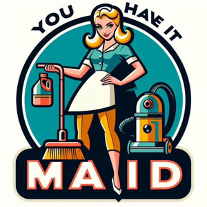 You have it maid